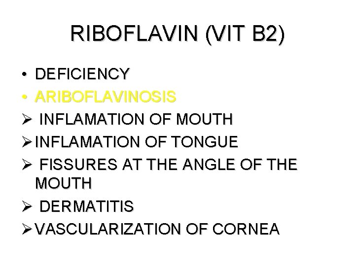 RIBOFLAVIN (VIT B 2) • DEFICIENCY • ARIBOFLAVINOSIS Ø INFLAMATION OF MOUTH Ø INFLAMATION