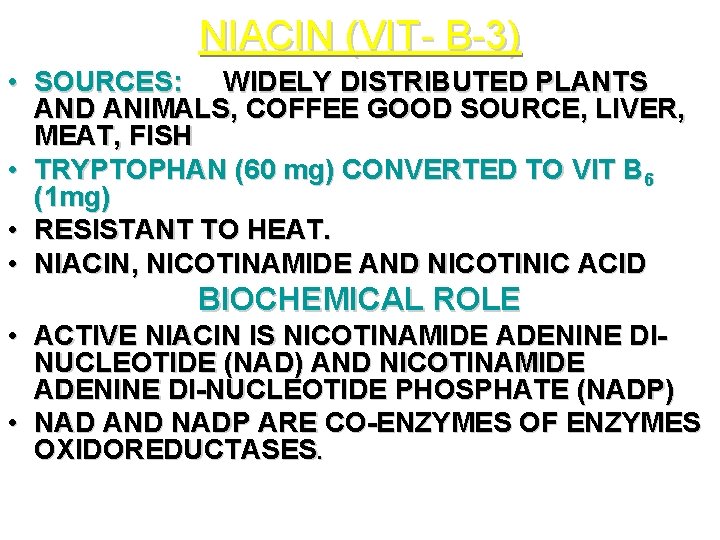 NIACIN (VIT- B-3) • SOURCES: WIDELY DISTRIBUTED PLANTS AND ANIMALS, COFFEE GOOD SOURCE, LIVER,