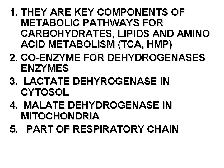 1. THEY ARE KEY COMPONENTS OF METABOLIC PATHWAYS FOR CARBOHYDRATES, LIPIDS AND AMINO ACID 1. THEY ARE KEY COMPONENTS OF METABOLIC PATHWAYS FOR CARBOHYDRATES, LIPIDS AND AMINO ACID