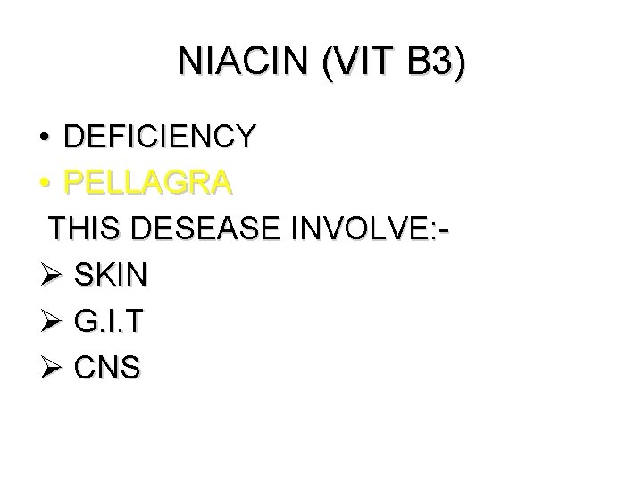 NIACIN (VIT B 3) • DEFICIENCY • PELLAGRA THIS DESEASE INVOLVE: Ø SKIN Ø NIACIN (VIT B 3) • DEFICIENCY • PELLAGRA THIS DESEASE INVOLVE: Ø SKIN Ø