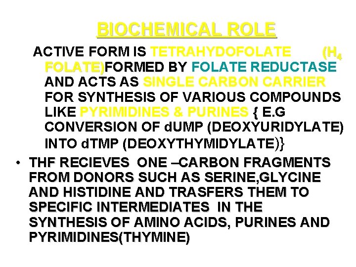 BIOCHEMICAL ROLE ACTIVE FORM IS TETRAHYDOFOLATE (H 4 FOLATE)FORMED BY FOLATE REDUCTASE AND ACTS