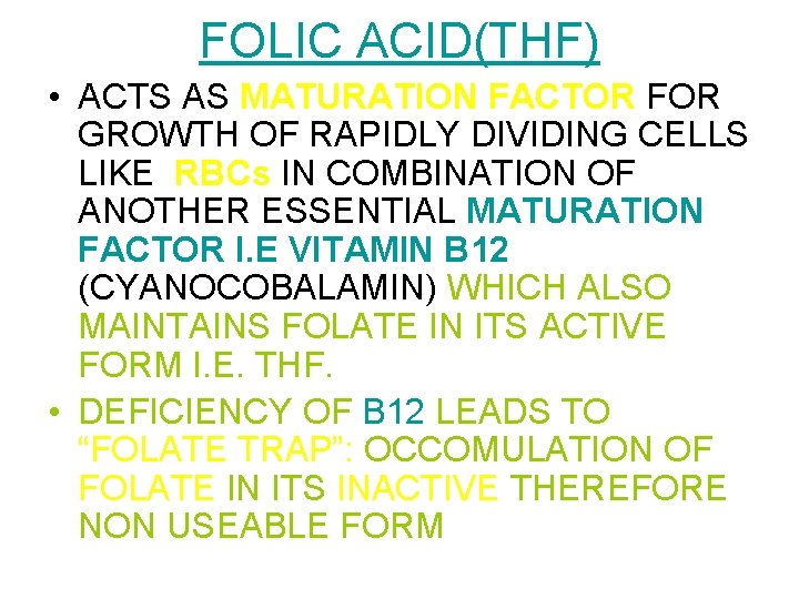 FOLIC ACID(THF) • ACTS AS MATURATION FACTOR FOR GROWTH OF RAPIDLY DIVIDING CELLS LIKE FOLIC ACID(THF) • ACTS AS MATURATION FACTOR FOR GROWTH OF RAPIDLY DIVIDING CELLS LIKE
