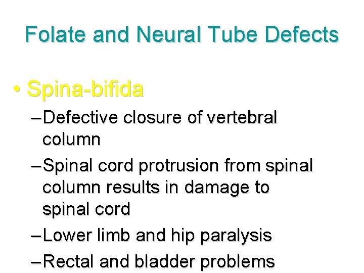 Folate and Neural Tube Defects • Spina-bifida – Defective closure of vertebral column –