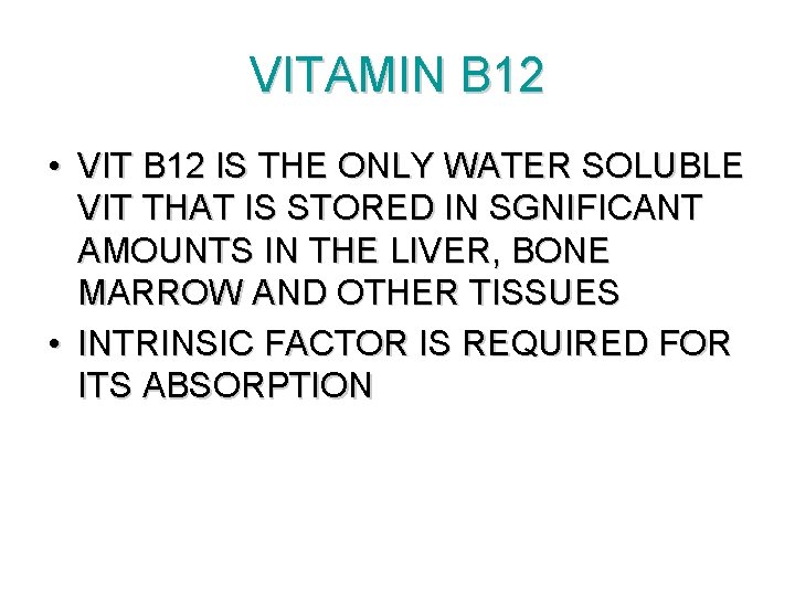 VITAMIN B 12 • VIT B 12 IS THE ONLY WATER SOLUBLE VIT THAT VITAMIN B 12 • VIT B 12 IS THE ONLY WATER SOLUBLE VIT THAT