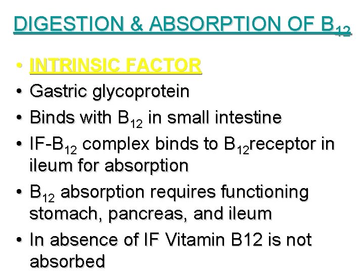 DIGESTION & ABSORPTION OF B 12 • • INTRINSIC FACTOR Gastric glycoprotein Binds with