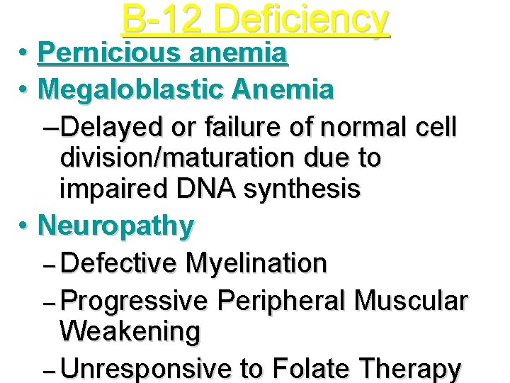 B-12 Deficiency • Pernicious anemia • Megaloblastic Anemia –Delayed or failure of normal cell