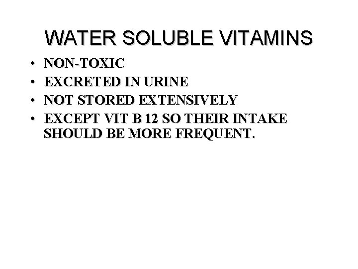 WATER SOLUBLE VITAMINS • • NON-TOXIC EXCRETED IN URINE NOT STORED EXTENSIVELY EXCEPT VIT