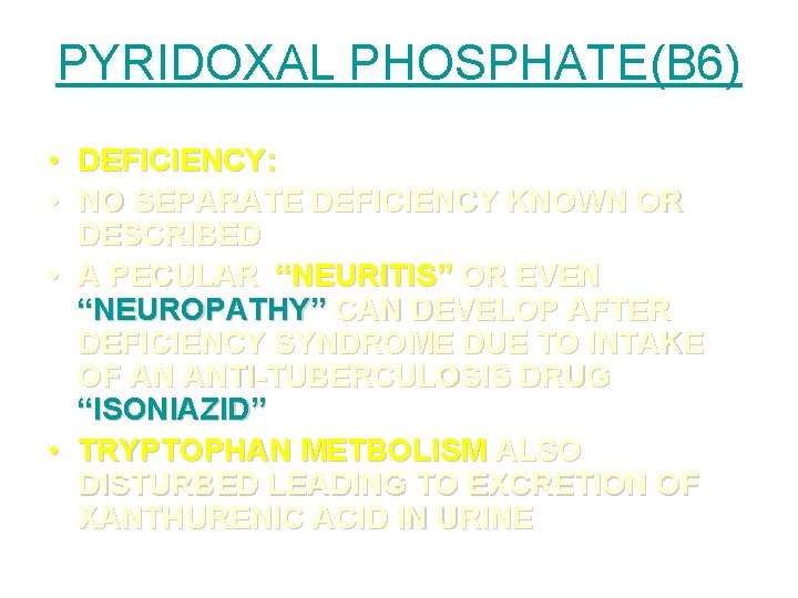 PYRIDOXAL PHOSPHATE(B 6) • DEFICIENCY: • NO SEPARATE DEFICIENCY KNOWN OR DESCRIBED • A