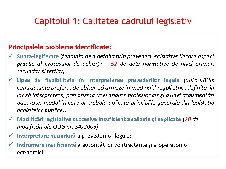 Capitolul 1: Calitatea cadrului legislativ Principalele probleme identificate: ü Supra-legiferare (tendința detalia prin prevederi