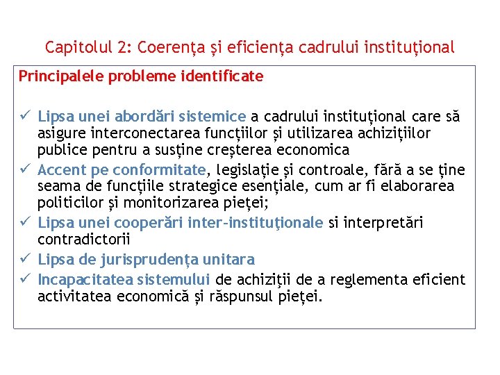 Capitolul 2: Coerența și eficiența cadrului instituțional Principalele probleme identificate ü Lipsa unei abordări