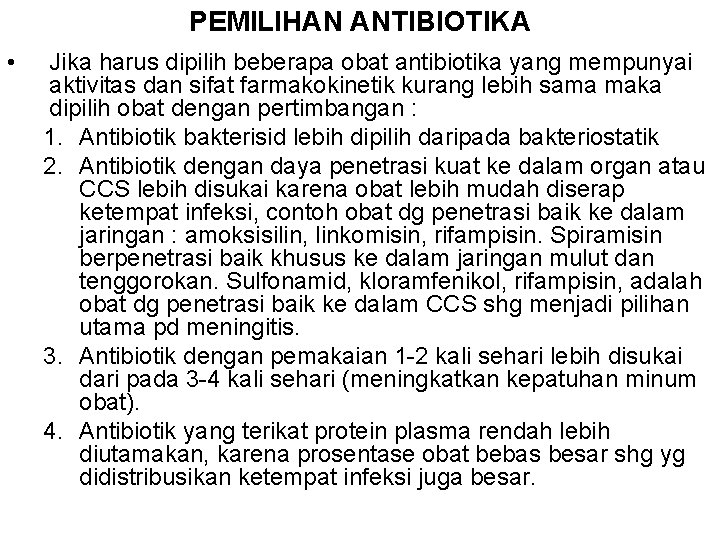 PEMILIHAN ANTIBIOTIKA • Jika harus dipilih beberapa obat antibiotika yang mempunyai aktivitas dan sifat