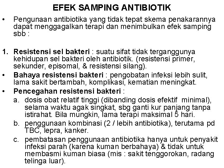 EFEK SAMPING ANTIBIOTIK • Pengunaan antibiotika yang tidak tepat skema penakarannya dapat menggagalkan terapi