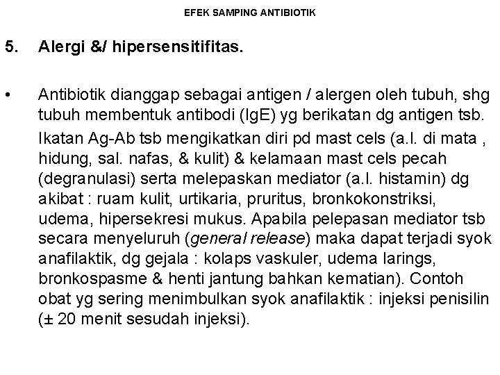 EFEK SAMPING ANTIBIOTIK 5. Alergi &/ hipersensitifitas. • Antibiotik dianggap sebagai antigen / alergen