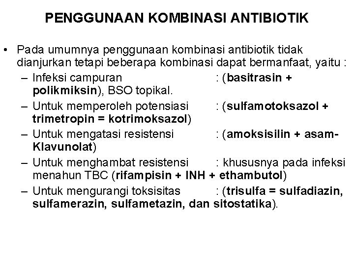 PENGGUNAAN KOMBINASI ANTIBIOTIK • Pada umumnya penggunaan kombinasi antibiotik tidak dianjurkan tetapi beberapa kombinasi