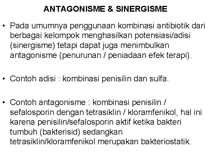 ANTAGONISME & SINERGISME • Pada umumnya penggunaan kombinasi antibiotik dari berbagai kelompok menghasilkan potensiasi/adisi