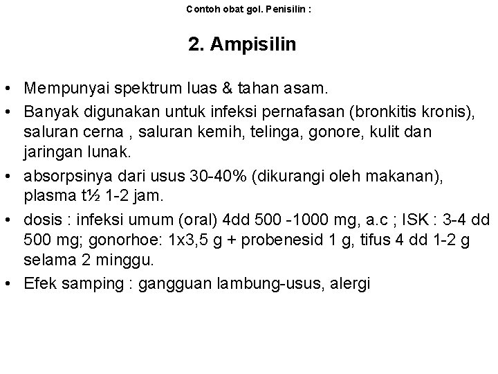 Contoh obat gol. Penisilin : 2. Ampisilin • Mempunyai spektrum luas & tahan asam.