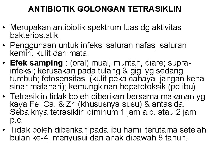 ANTIBIOTIK GOLONGAN TETRASIKLIN • Merupakan antibiotik spektrum luas dg aktivitas bakteriostatik. • Penggunaan untuk