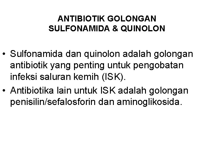 ANTIBIOTIK GOLONGAN SULFONAMIDA & QUINOLON • Sulfonamida dan quinolon adalah golongan antibiotik yang penting