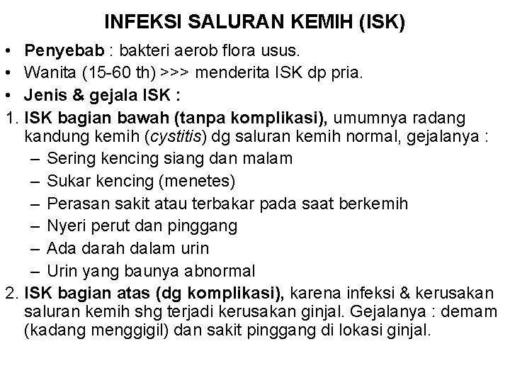 INFEKSI SALURAN KEMIH (ISK) • Penyebab : bakteri aerob flora usus. • Wanita (15