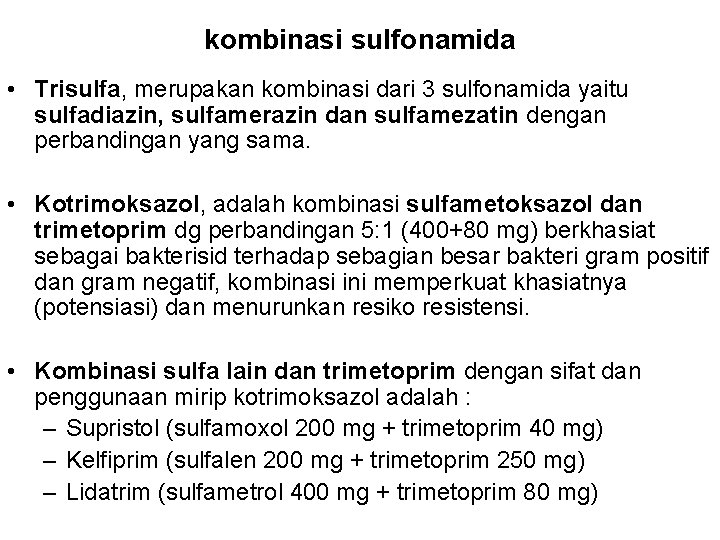 kombinasi sulfonamida • Trisulfa, merupakan kombinasi dari 3 sulfonamida yaitu sulfadiazin, sulfamerazin dan sulfamezatin