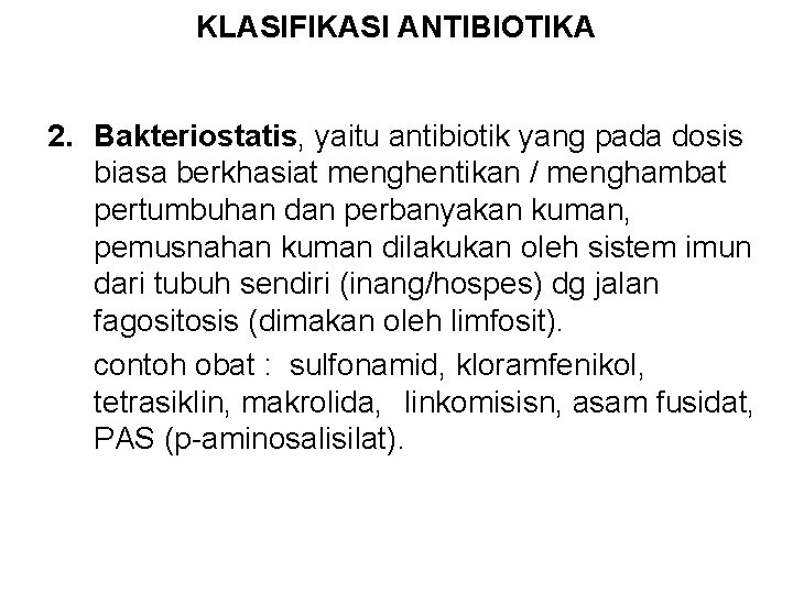 KLASIFIKASI ANTIBIOTIKA 2. Bakteriostatis, yaitu antibiotik yang pada dosis biasa berkhasiat menghentikan / menghambat