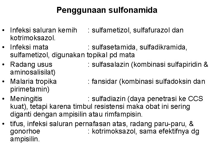 Penggunaan sulfonamida • Infeksi saluran kemih : sulfametizol, sulfafurazol dan kotrimoksazol. • Infeksi mata