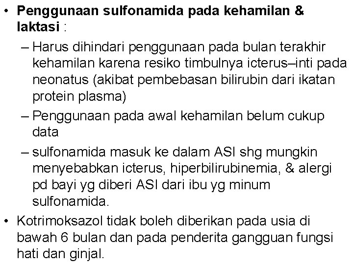  • Penggunaan sulfonamida pada kehamilan & laktasi : – Harus dihindari penggunaan pada