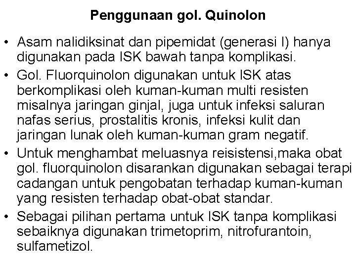 Penggunaan gol. Quinolon • Asam nalidiksinat dan pipemidat (generasi I) hanya digunakan pada ISK