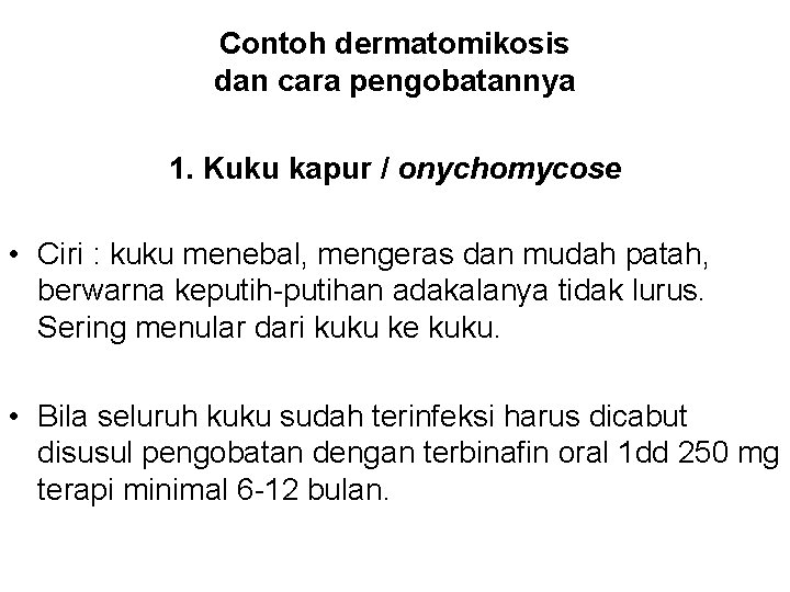 Contoh dermatomikosis dan cara pengobatannya 1. Kuku kapur / onychomycose • Ciri : kuku