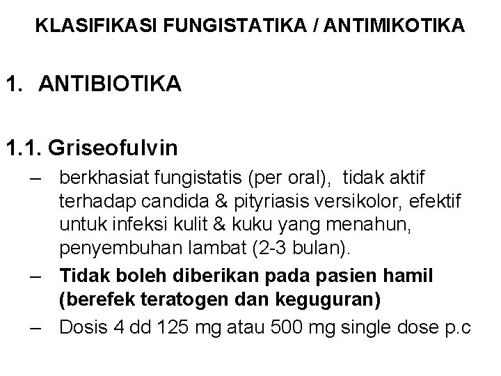 KLASIFIKASI FUNGISTATIKA / ANTIMIKOTIKA 1. ANTIBIOTIKA 1. 1. Griseofulvin – berkhasiat fungistatis (per oral),
