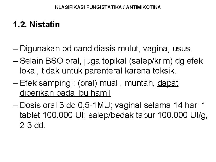 KLASIFIKASI FUNGISTATIKA / ANTIMIKOTIKA 1. 2. Nistatin – Digunakan pd candidiasis mulut, vagina, usus.