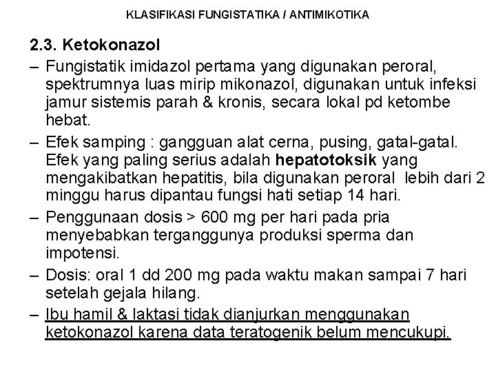 KLASIFIKASI FUNGISTATIKA / ANTIMIKOTIKA 2. 3. Ketokonazol – Fungistatik imidazol pertama yang digunakan peroral,