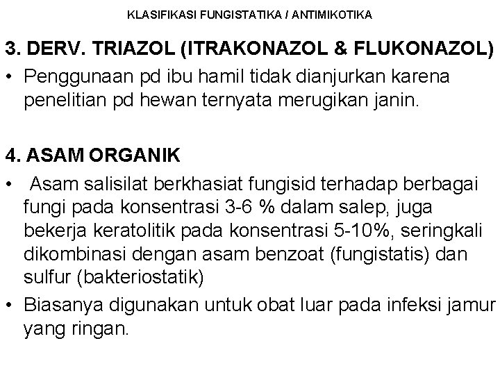 KLASIFIKASI FUNGISTATIKA / ANTIMIKOTIKA 3. DERV. TRIAZOL (ITRAKONAZOL & FLUKONAZOL) • Penggunaan pd ibu