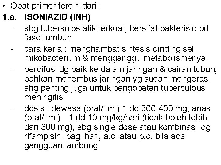  • Obat primer terdiri dari : 1. a. ISONIAZID (INH) - sbg tuberkulostatik