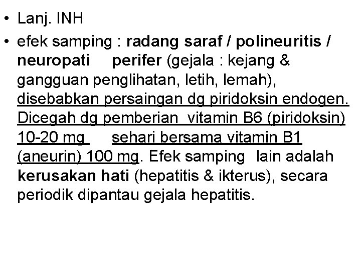  • Lanj. INH • efek samping : radang saraf / polineuritis / neuropati