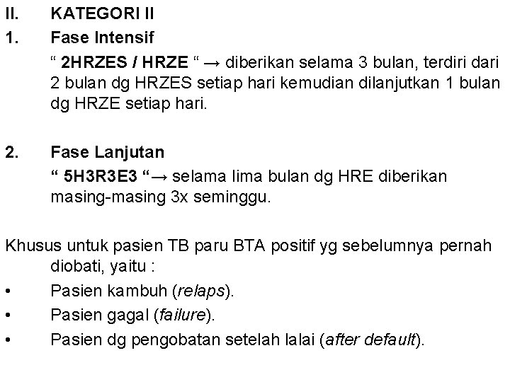 II. 1. KATEGORI II Fase Intensif “ 2 HRZES / HRZE “ → diberikan