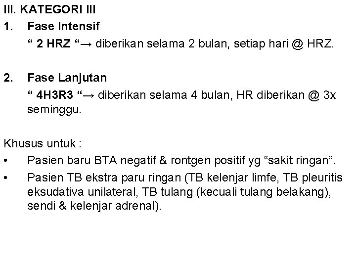 III. KATEGORI III 1. Fase Intensif “ 2 HRZ “→ diberikan selama 2 bulan,