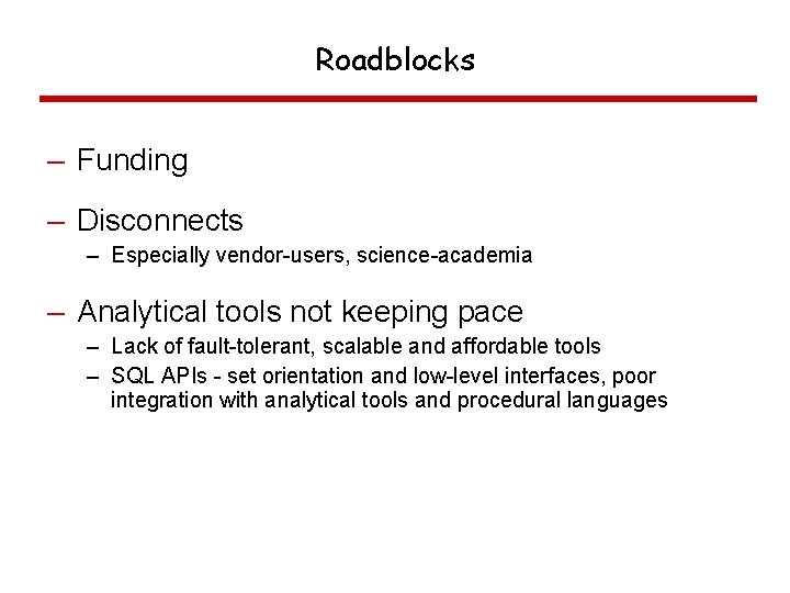 Roadblocks – Funding – Disconnects – Especially vendor-users, science-academia – Analytical tools not keeping