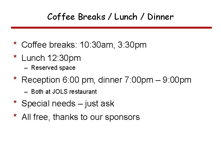 Coffee Breaks / Lunch / Dinner * Coffee breaks: 10: 30 am, 3: 30