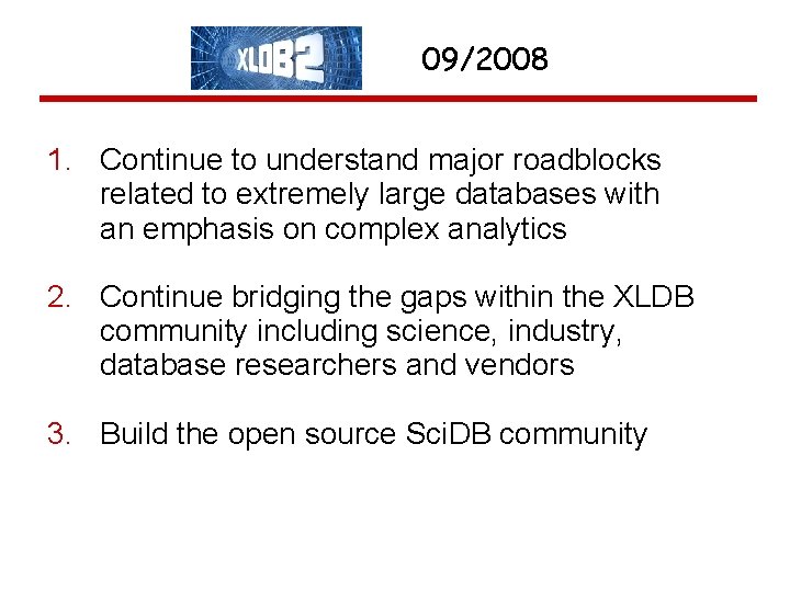 09/2008 1. Continue to understand major roadblocks related to extremely large databases with an