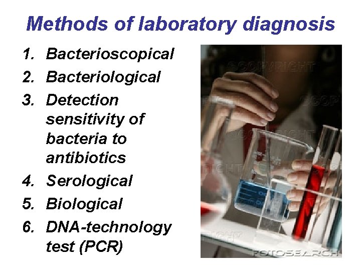 Methods of laboratory diagnosis 1. Bacterioscopical 2. Bacteriological 3. Detection sensitivity of bacteria to