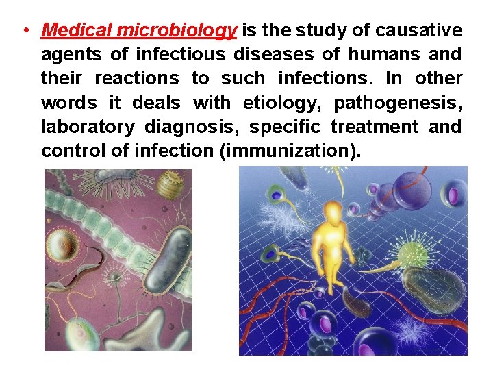  • Medical microbiology is the study of causative agents of infectious diseases of
