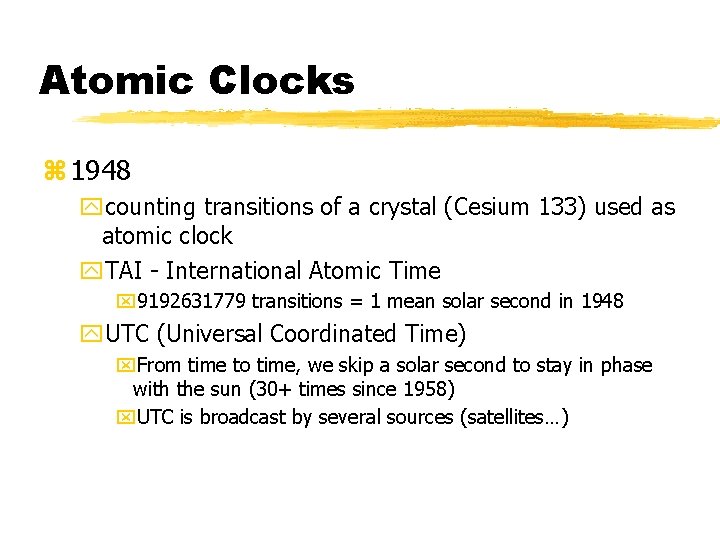 Atomic Clocks z 1948 ycounting transitions of a crystal (Cesium 133) used as atomic