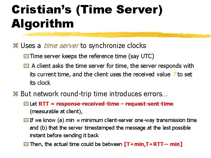 Cristian’s (Time Server) Algorithm z Uses a time server to synchronize clocks y Time