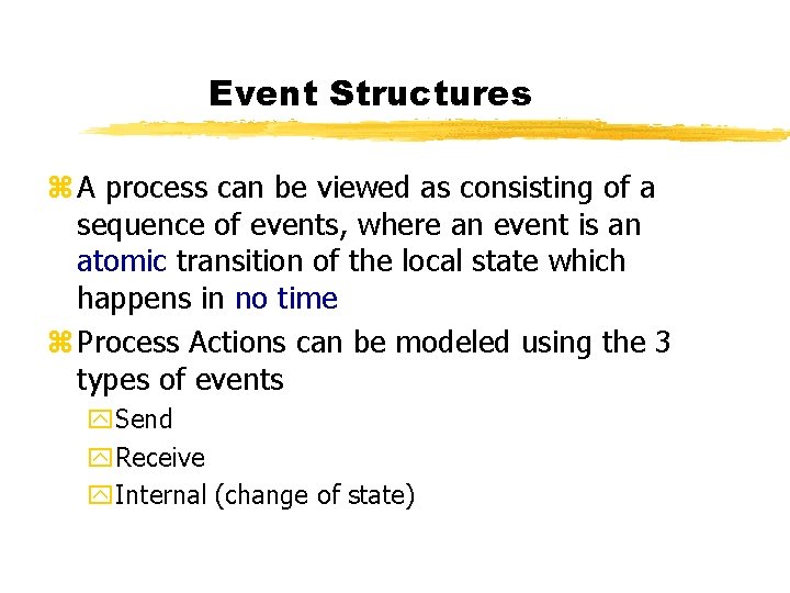 Event Structures z A process can be viewed as consisting of a sequence of