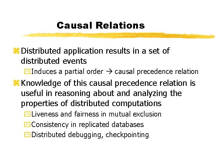 Causal Relations z Distributed application results in a set of distributed events y. Induces