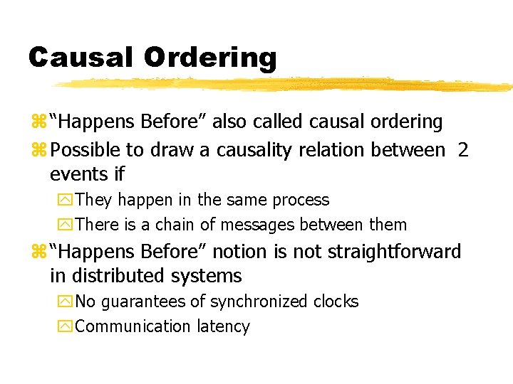 Causal Ordering z “Happens Before” also called causal ordering z Possible to draw a