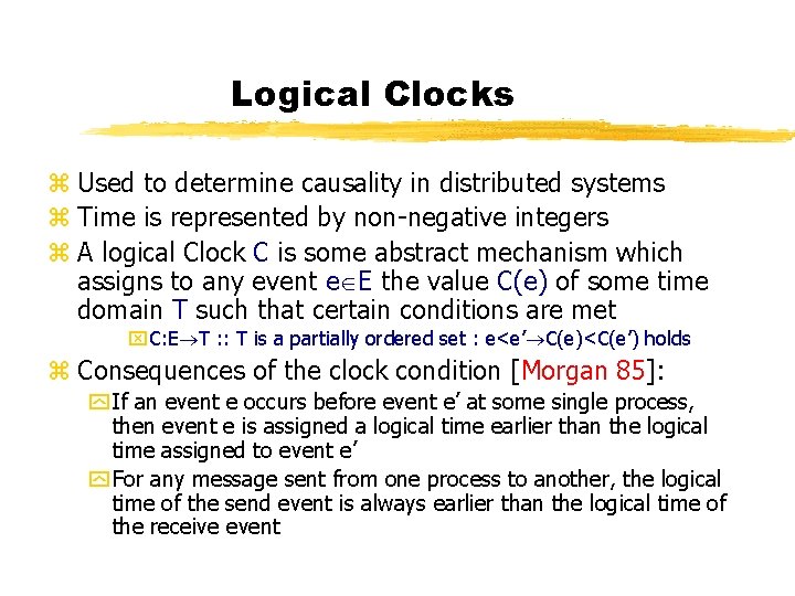 Logical Clocks z Used to determine causality in distributed systems z Time is represented