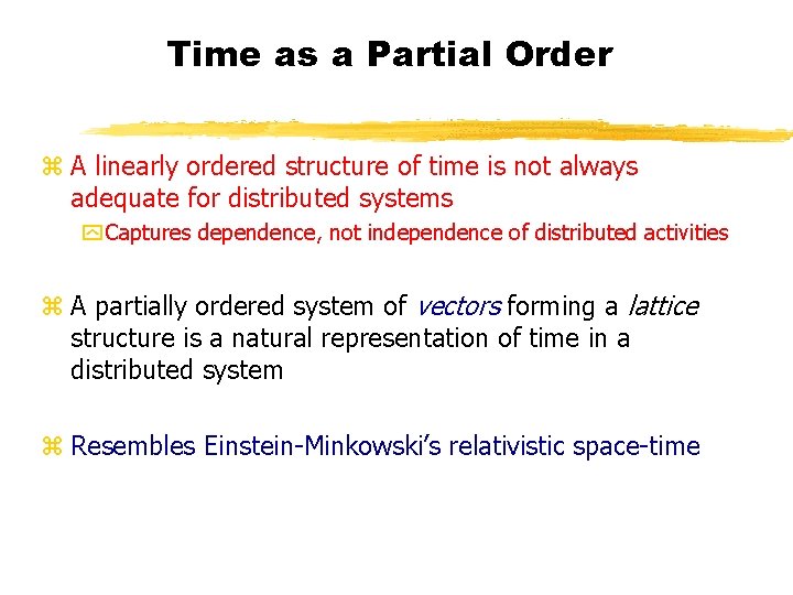 Time as a Partial Order z A linearly ordered structure of time is not