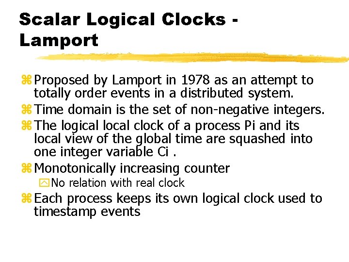 Scalar Logical Clocks Lamport z Proposed by Lamport in 1978 as an attempt to